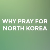 Why Pray for North Korea