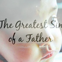 The Greatest Sin of a Father